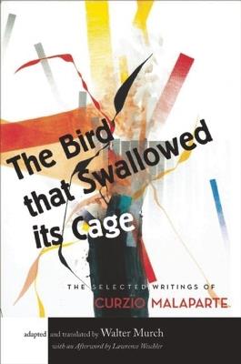 The Bird that Swallowed Its Cage: The Selected Writings of Curzio Malaparte - Walter Murch,Lawrence Weschler - cover