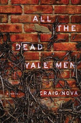 All the Dead Yale Men: A Novel - Craig Nova - cover