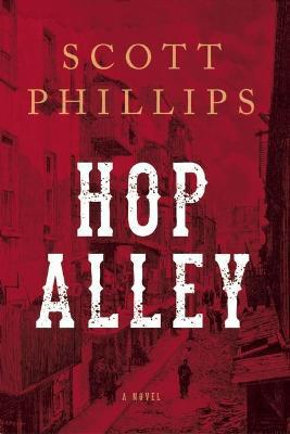 Hop Alley: A Novel - Scott Phillips - cover
