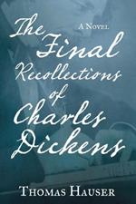 The Final Recollections of Charles Dickens: A Novel