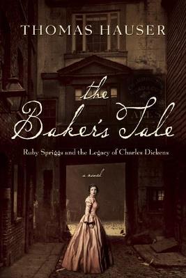 The Baker's Tale: Ruby Spriggs and the Legacy of Charles Dickens - Thomas Hauser - cover