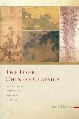 The Four Chinese Classics: Tao Te Ching, Chuang Tzu, Analects, Mencius - David Hinton - cover