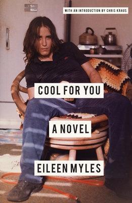 Cool For You: A Novel - Eileen Myles,Chris Kraus - cover