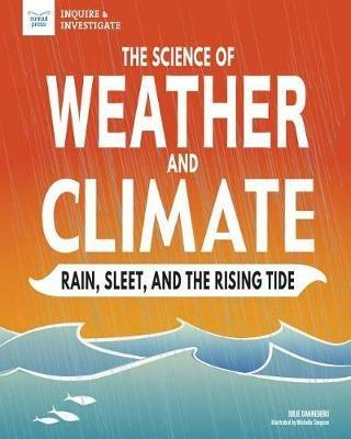 The Science of Weather and Climate: Rain, Sleet, and the Rising Tide - Julie Danneberg - cover