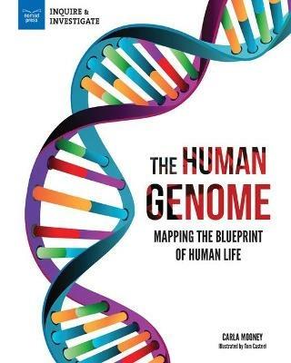 The Human Genome: Mapping the Blueprint of Human Life - Carla Mooney - cover