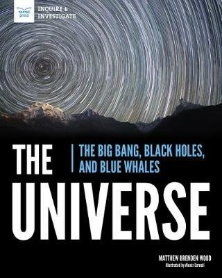 The Universe: The Big Bang, Black Holes, and Blue Whales - Matthew Brenden Wood - cover