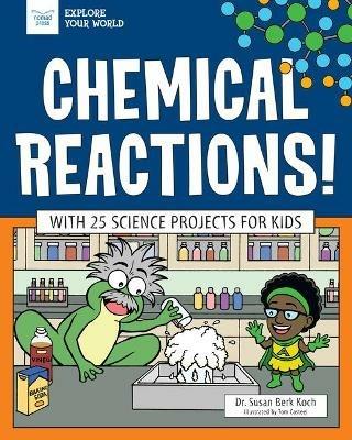 Chemical Reactions!: With 25 Science Projects for Kids - Susan Berk - cover