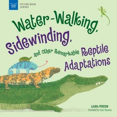Water-Walking, Sidewinding, and Other Remarkable Reptile Adaptations - Laura Perdew - cover
