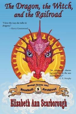 The Dragon, the Witch, and the Railroad - Elizabeth Ann Scarborough - cover