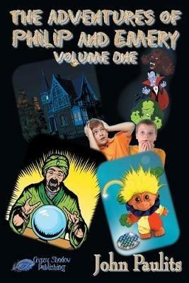 The Adventures of Philip and Emery: Volume One - John Paulits - cover