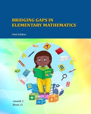 Bridging Gaps In Elementary Mathematics - Chris Amanfi,Okyere Bonna - cover