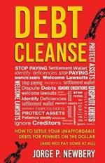 Debt Cleanse: How To Settle Your Unaffordable Debts For Pennies On The Dollar (And Not Pay Some At All)