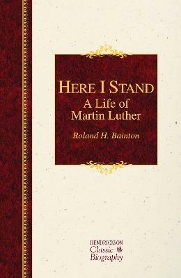 Here I Stand: A Life of Martin Luther - Roland H. Bainton - cover