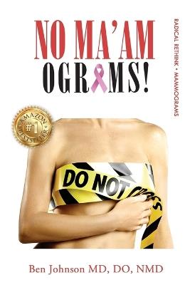 No Ma'Amograms: Radical Rethink on Mammograms - Ben Johnson - cover