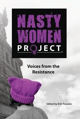 The Nasty Women Project: Voices from the Resistance - cover