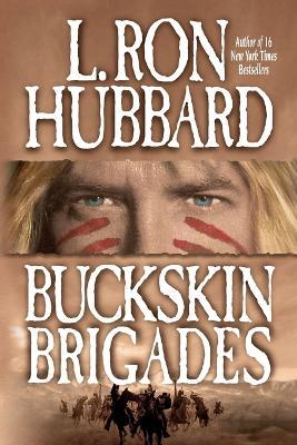 Buckskin Brigades: An Authentic Adventure of Native American Blood and Passion - L Ron Hubbard - cover