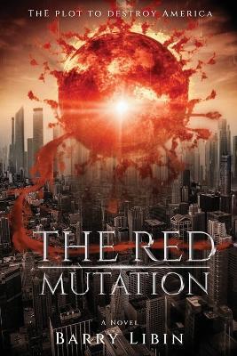 The Red Mutation: The Plot to Destroy America - Barry Libin - cover