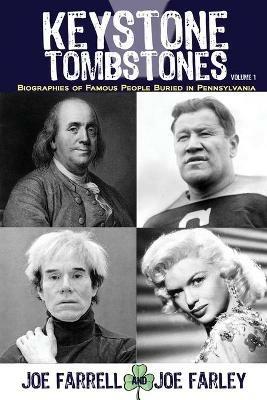 Keystone Tombstones - Volume 1: Biographies of Famous People Buried in Pennsylvania - Joe Farrell,Joe Farley - cover