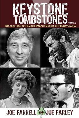 Keystone Tombstones - Volume 3: Biographies of Famous People Buried in Pennsylvania - Joe Farrell,Joe Farley - cover