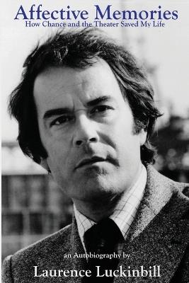 Affective Memories: How Chance and the Theatre Saved My Life - Laurence Luckinbill - cover