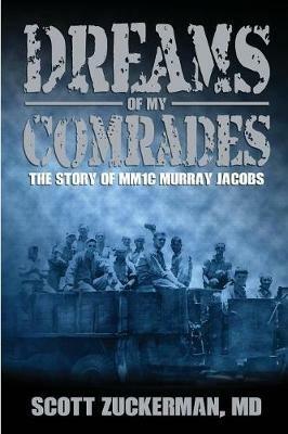 Dreams of My Comrades: The Story of MM1C Murray Jacobs - Scott Zuckerman - cover