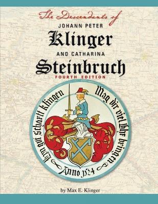 The Descendants of Johann Peter Klinger and Catharina Steinbruch - Max E Klinger - cover