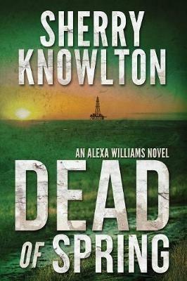 Dead of Spring: An Alexa Williams Novel - Sherry Knowlton - cover
