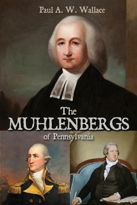 The Muhlenbergs of Pennsylvania - Paul A W Wallace - cover