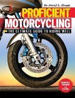 Proficient Motorcycling: The Ultimate Guide to Riding Well - David L. Hough - cover