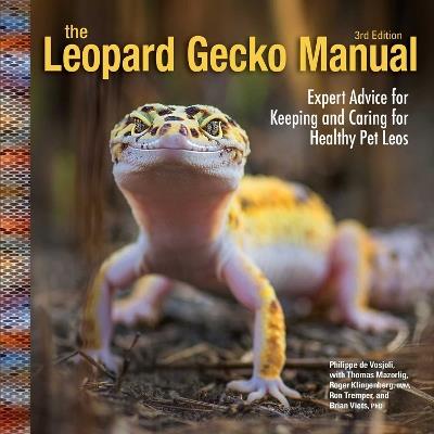 Leopard Gecko Manual, 3rd Edition: Expert Advice for Keeping and Caring for Healthy Pet Leos - Philippe De Vosjoli - cover
