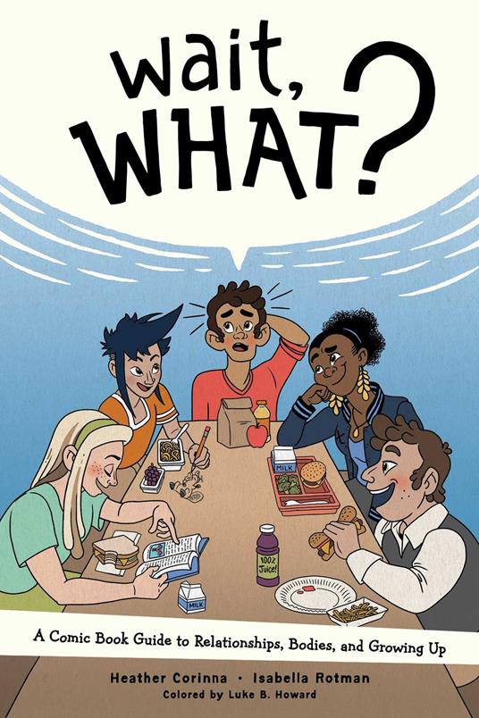 Wait, What? A Comic Book Guide to Relationships, Bodies, and Growing Up - Isabella Rotman - ebook