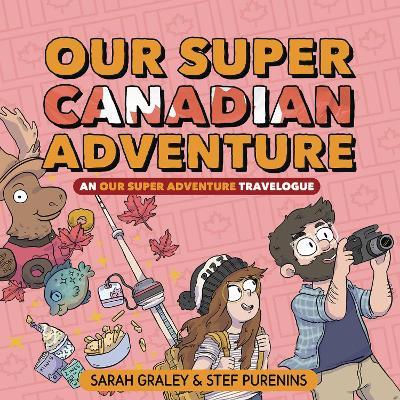 Our Super Canadian Adventure: An Our Super Adventure Travelogue - Sarah Graley - cover