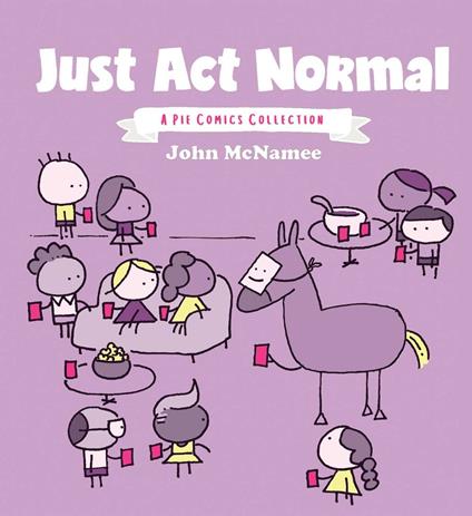 Just Act Normal: A Pie Comics Collection