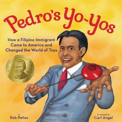 Pedro's Yo-Yos: How a Filipino Immigrant Came to America and Changed the World of Toys - Rob Pe?as - cover