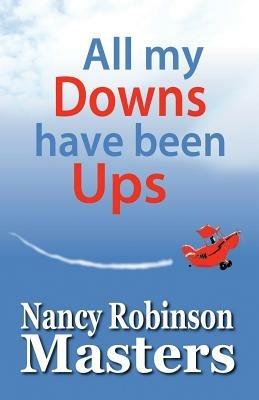 All My Downs Have Been Ups - Nancy Robinson Masters - cover