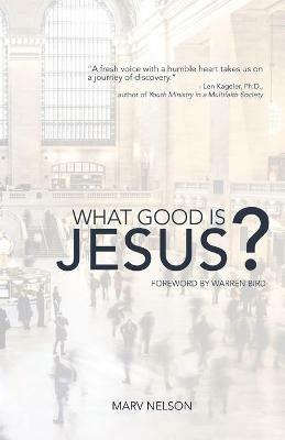 What Good is Jesus? - Marv Nelson - cover