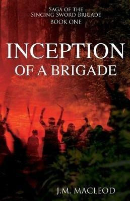 Inception of a Brigade - J M MacLeod - cover