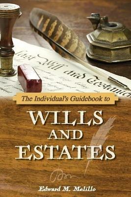 The Individual's Guidebook to Wills and Estates - Edward M Melillo - cover