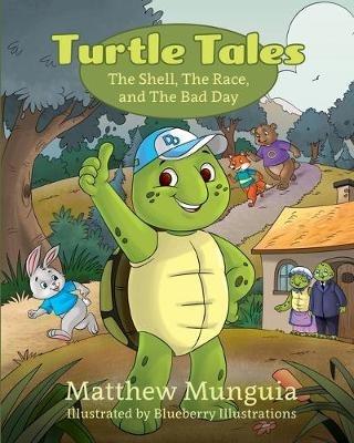 Turtle Tales: The Shell, The Race, and The Bad Day - Matthew Munguia - cover