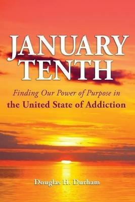 January 10th: Finding Our Power of Purpose in the United States of Addiction - Doug Durham - cover