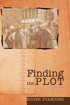 Finding the Plot: Preaching in a Narrative Style - Roger Standing - cover