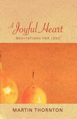 A Joyful Heart: Meditations for Lent - Martin Thornton - cover