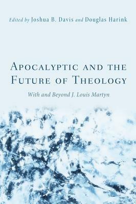 Apocalyptic and the Future of Theology: With and Beyond J. Louis Martyn - cover