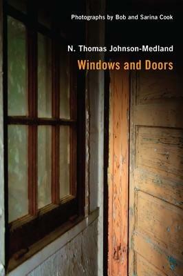 Windows and Doors: Pictures and Poems of the Forgotten and Familiar Vistas of Our Lives - N Thomas Johnson-Medland - cover