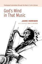 God's Mind in That Music: Theological Explorations Through the Music of John Coltrane