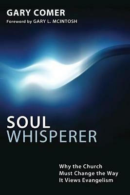 Soul Whisperer: Why the Church Must Change the Way It Views Evangelism - Gary Comer - cover