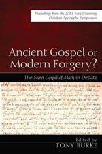 Ancient Gospel or Modern Forgery?: The Secret Gospel of Mark in Debate: Proceedings from the 2011 York University Christian Apocrypha Symposium