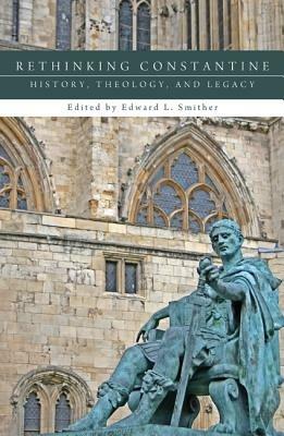 Rethinking Constantine: History, Theology, and Legacy - cover