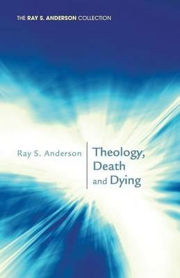 Theology, Death and Dying - Ray S Anderson - cover