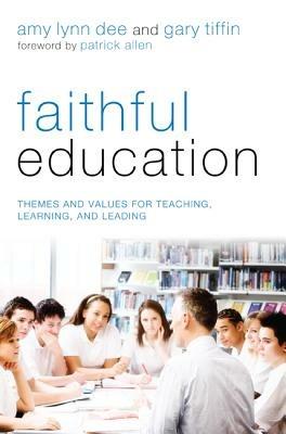 Faithful Education: Themes and Values for Teaching, Learning, and Leading - cover